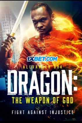 Rồng: Vũ Khí Của Chúa | Dragon The Weapon of God (2021)